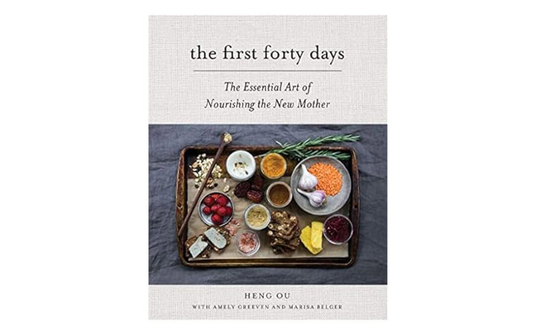 The First Forty Days: The Essential Art of Nourishing the New Mother